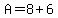 A=8%2B6