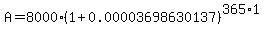 A=8000%281%2B0.00003698630137%29%5E%28365%2A1%29