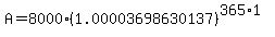 A=8000%281.00003698630137%29%5E%28365%2A1%29