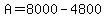 A=8000-4800