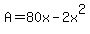 A=80x-2x%5E2
