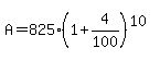 A=825%281%2B4%2F100%29%5E%2810%29