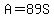 A=89S