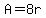 A=8r