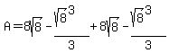 A=8sqrt%288%29-%28sqrt%288%29%5E3%29%2F3%2B8sqrt%288%29-%28sqrt%288%29%5E3%29%2F3