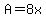 A=8x
