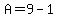 A=9-1