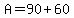 A=90%2B60