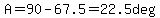 A=90-67.5=22.5deg