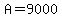 A=9000