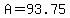 A=93.75