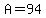 A=94
