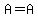A=A