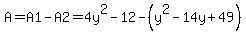 \"A=A1-A2=4y%5E2-12-%28y%5E2-14y%2B49%29\"