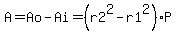 A=Ao-Ai=%28r2%5E2-r1%5E2%29%2AP