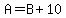 A=B%2B10