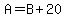 A=B%2B20