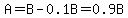 A=B-0.1B=0.9B