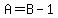 A=B-1