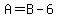 A=B-6