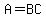 A=BC