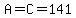 A=C=141