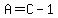 A=C-1