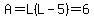 A=L%28L-5%29=6