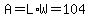 A=L%2AW=104