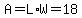 A=L%2AW=18