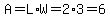 A=L%2AW=2%2A3=6