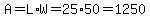 A=L%2AW=25%2A50=1250