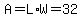 A=L%2AW=32