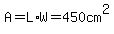 A=L%2AW=450+cm%5E2
