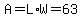 A=L%2AW=63