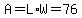 A=L%2AW=76