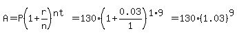 A=P%281%2Br%2Fn%29%5E%28nt%29=130%281%2B0.03%2F1%29%5E%281%2A9%29=130%281.03%29%5E9