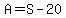 A=S-20