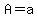 A=a