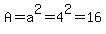 A=a%5E2=4%5E2=+16