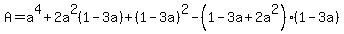 A=a%5E4%2B2a%5E2%281-3a%29%2B%281-3a%29%5E2-%281-3a%2B2a%5E2%29%281-3a%29