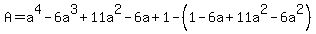 A=a%5E4-6a%5E3%2B11a%5E2-6a%2B1-%281-6a%2B11a%5E2-6a%5E2%29