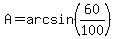 A=arcsin%2860%2F100%29