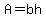 A=bh
