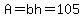 A=bh=105