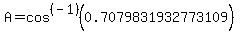 A=cos%5E%28-1%29%280.7079831932773109%29