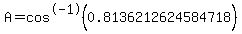 A=cos%5E-1%280.8136212624584718%29