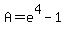 A=e%5E4-1