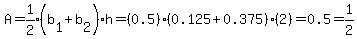 A=expr%281%2F2%29%28b%5B1%5D%2Bb%5B2%5D%29h=%280.5%29%280.125%2B0.375%29%282%29+=+0.5=1%2F2