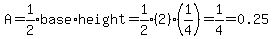 A=expr%281%2F2%29base%2Aheight=expr%281%2F2%29%282%29%281%2F4%29+=+1%2F4+=+0.25